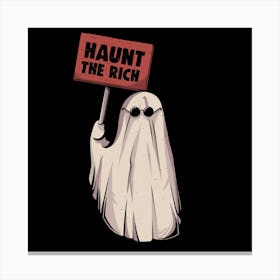 Haunt The Rich - Funny Sarcasm Protest Ghost Gift Canvas Print