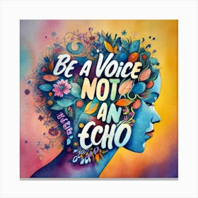 Be A Voice Not An Echo Canvas Print