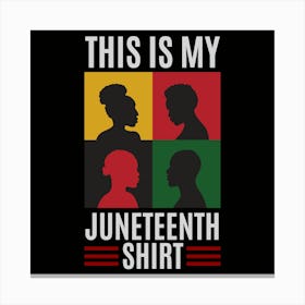 This Is My Juneteenth Shirt Canvas Print