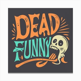 Dead Funny Canvas Print