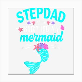 Stepdad Of The Birthday Mermaid Family Matching Canvas Print