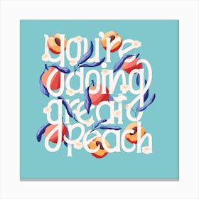 You Re Doing Great Peach Hand Lettering With Peaches On Blue Square Canvas Print