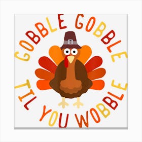 Gobble Til You Wobble Thanksgiving Funny Turkey Fall Canvas Print