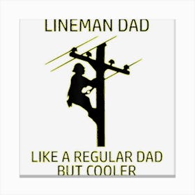 Lineman Dad Like A Regular Dad But Cooler 1 Canvas Print