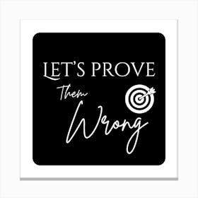 Let's prove them wrong wall art Canvas Print