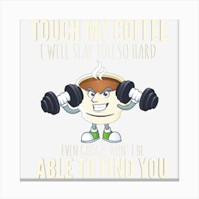 Don't Touch My Coffee Canvas Print