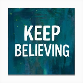 Keep Believing 1 Canvas Print