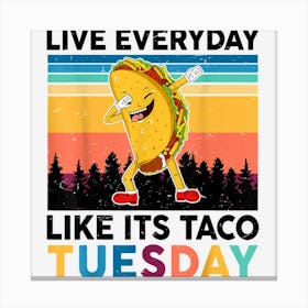 Funny Live Everyday Like Its Taco Tuesday National Taco Day Canvas Print