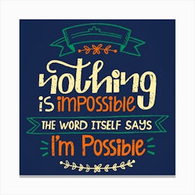 Nothing Is Impossible The Word Itself Says I'M Possible Canvas Print