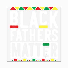 Black Fathers Matter Dad History Month Canvas Print