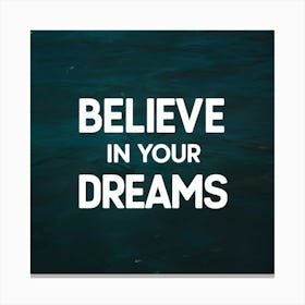 Believe In Your Dreams 2 Canvas Print