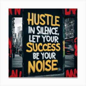 Hustle In Silence Let Your Success Be Your Noise Canvas Print