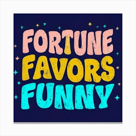 Fortune Favors Funny 3 Canvas Print