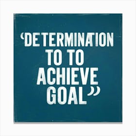 Determination To Achieve Goal 1 Canvas Print