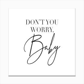 Dont You Worry Baby Square Canvas Print