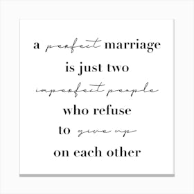 A Perfect Marriage Is Just Two Imperfect People Who Refuse To Give Up On Each Other Square Canvas Print