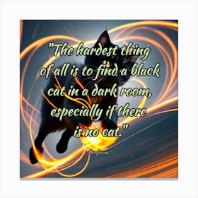 Hardest Thing Of All Is To Find A Black Cat In A Dark Room Canvas Print