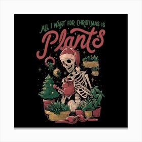 All I Want For Christmas Is Plants - Funny Skull Xmas Gift 1 Canvas Print