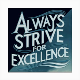 Always Strive For Excellence Canvas Print