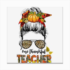 Messy Bun One Thankful Teacher Thanksgiving Leopard Women 1 Canvas Print