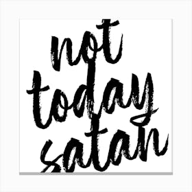 Not Today Satan Bold Script Square Canvas Print