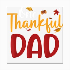 One Thankful Dad Funny Thanksgiving Fall Autumn Canvas Print