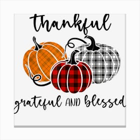 Thankful Grateful Blessed Plaid Shirt Thanksgiving Men Women Canvas Print