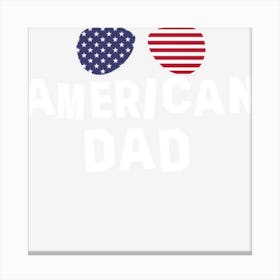 American Dad Usa 4th Of July American Pride Canvas Print