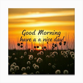 Good Morning Have A Nice Day Canvas Print