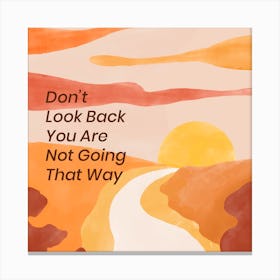 Don'T Look Back You Are Not Going That Way Canvas Print