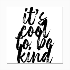 Its Cool To Be Kind Bold Script Square Canvas Print
