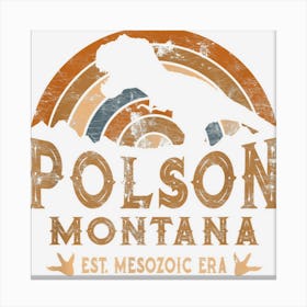 Polson Montana Mt Dino Dinosaur Paleontology T Rex Canvas Print