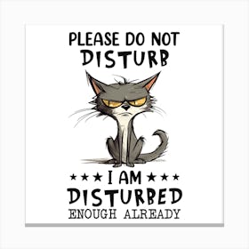 Please Do Not Disturb I Am Disturbed Enough Already Canvas Print