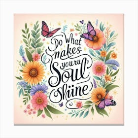 Do What Makes Your Soul Shine Canvas Print