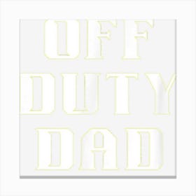 Fun Graphic Off Duty Apparel Off Duty Dad Canvas Print