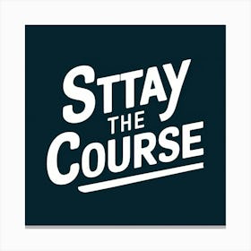 Stay The Course 25 Canvas Print