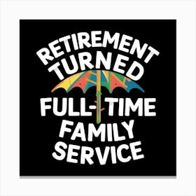 Retirement Turned Full Time Family Service Canvas Print