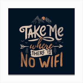 Take Me Where There Is No Wifi Square Canvas Print