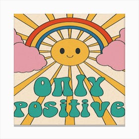 Only Positive Canvas Print