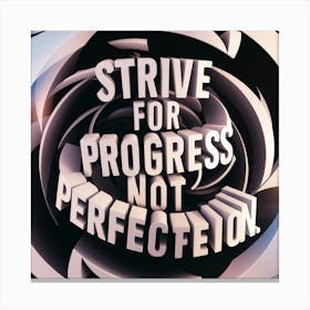Strive For Progress Not Perfection Canvas Print