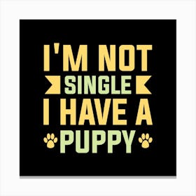 Im not single i have a puppy typography Canvas Print