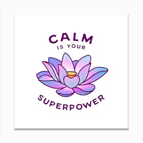 Calm Is Your Superpower Square Canvas Print