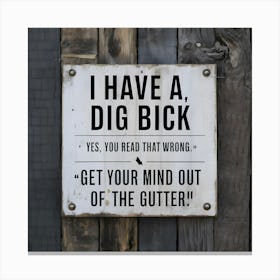 I Have A Dig Bickv3 Canvas Print