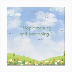 Stop Dreaming And Start Doing Canvas Print