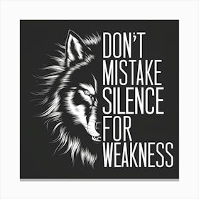 Don'T Mistake Silence For Weakness Canvas Print