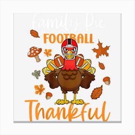 Family Pie Turkey Football Thankful You Canvas Print