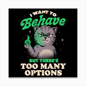 I Want To Behave But There's Too Many Options Square Canvas Print