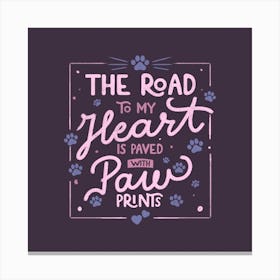 The Road To My Heart Is Paved With Paw Prints Square Canvas Print