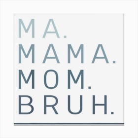 Ma Mama Mom Bruh Mother Mommy Canvas Print