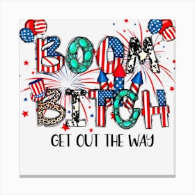 Trending Boom Bitch Get Out The Way Funny Fireworks 4th Canvas Print